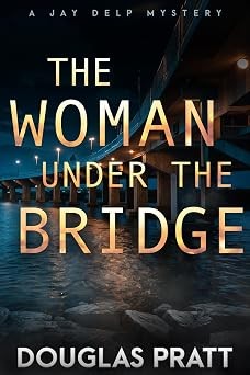 The Woman Under the Bridge: A Jay Delp Mystery, Book 1
