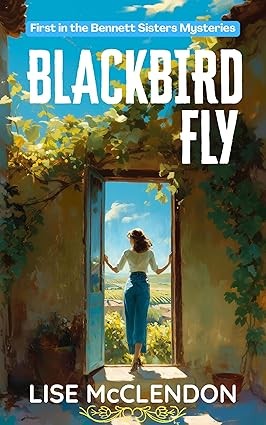 Blackbird Fly: a novel of suspense, loss, and discovery (Bennett Sisters Book 1) eBook, Lise McClendon, Amazon Kindle Store