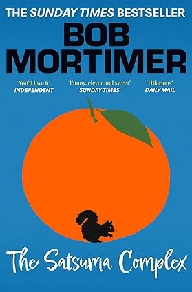 The Satsuma Complex eBook by Bob Mortimer, Amazon.co.uk, Books
