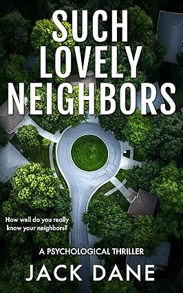Such Lovely Neighbors: A Psychological Thriller eBook, Jack Dane, Amazon.co.uk Kindle Store
